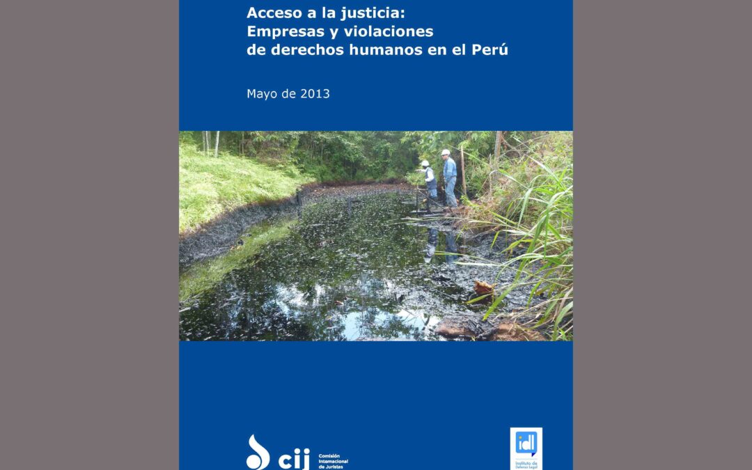 Acceso a la justicia: nuevo informe de la Comisión Internacional de Juristas sobre las empresas y los abusos contra los derechos humanos en el Perú