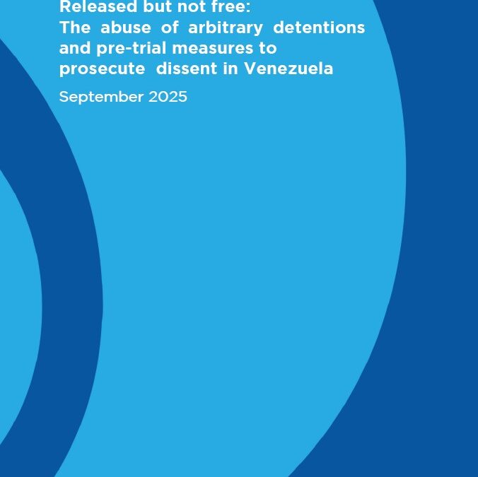 Released but not free: the abuse of arbitrary detentions and pre-trial measures to prosecute dissent in Venezuela